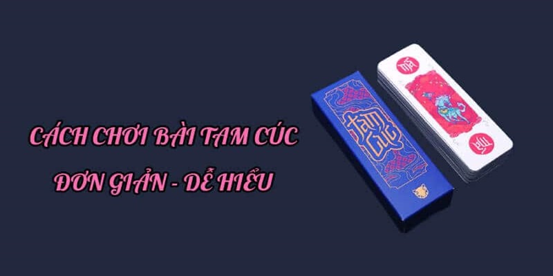 Một số kinh nghiệm chơi bài tam cúc hay