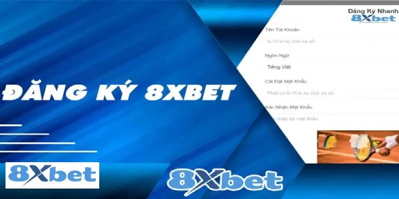 Hướng dẫn các bước đăng ký 8xbet chi tiết và dễ hiểu nhất