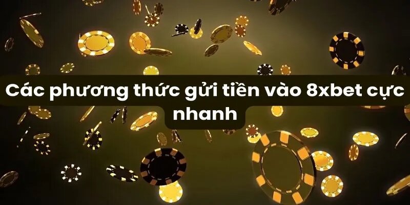 Tổng hợp những phương thức nạp tiền 8xbet trên hệ thống